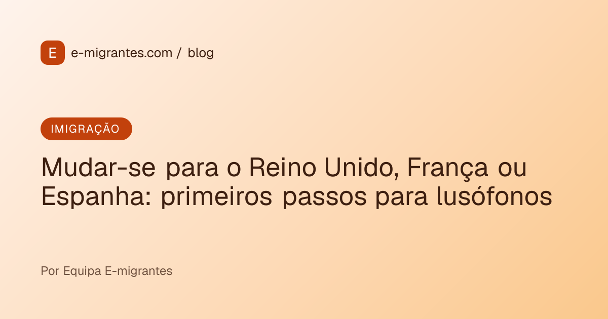 Mudar-se para o Reino Unido, França ou Espanha: primeiros passos para lusófonos